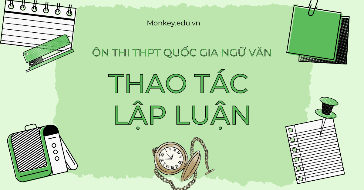 Thao tác lập luận: Ôn thi phần Đọc – Hiểu THPT Quốc Gia môn Ngữ Văn