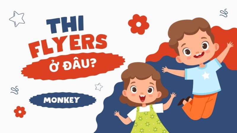 Thi Flyers ở đâu? Những điều ba mẹ cần biết khi đăng ký cho con