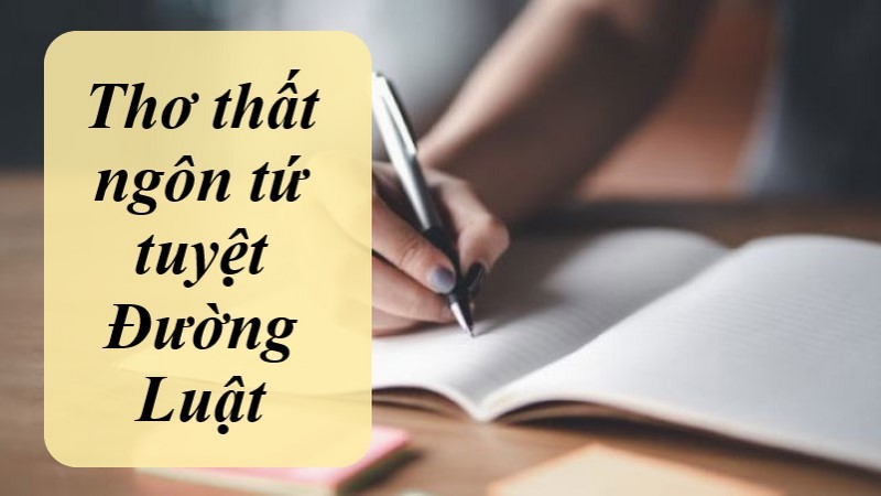 Thơ thất ngôn tứ tuyệt Đường Luật là gì? Cách làm