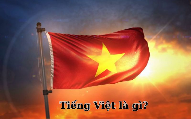 Tiếng Việt là gì? Làm sao để giữ gìn sự trong sáng của tiếng Việt