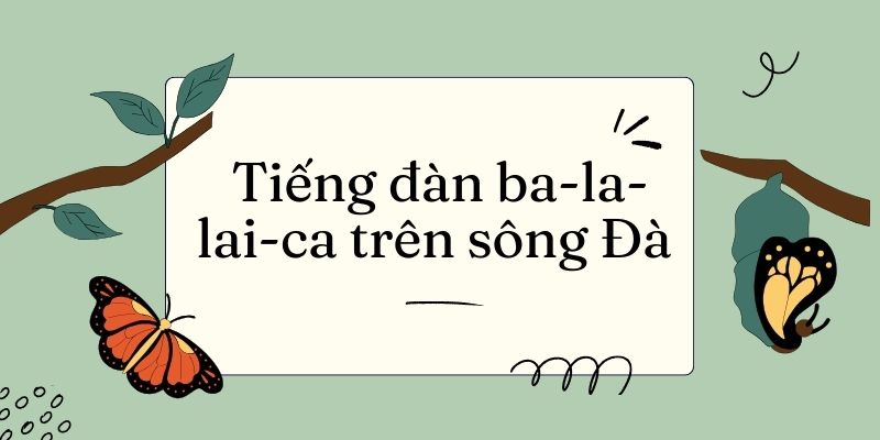 Tiếng đàn ba-la-lai-ca trên sông Đà (Quang Huy) Lớp 5 (trang 122, 123) – Kết nối tri thức