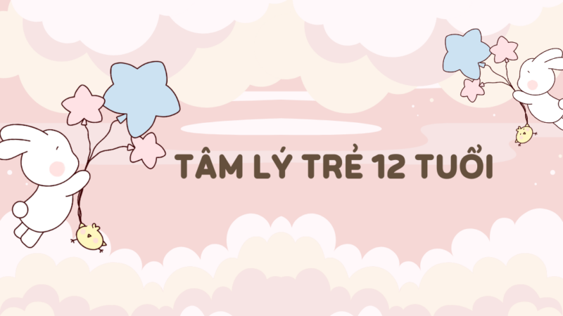 Tìm hiểu tâm lý trẻ 12 tuổi & cách giáo dục con đúng đắn!