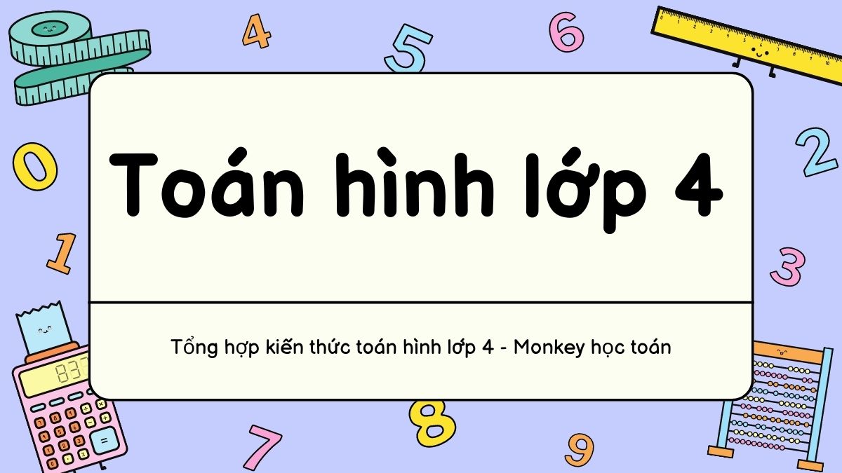 Toán hình lớp 4: Tổng hợp tất cả định nghĩa, công thức và các dạng bài tập vận dụng thường gặp