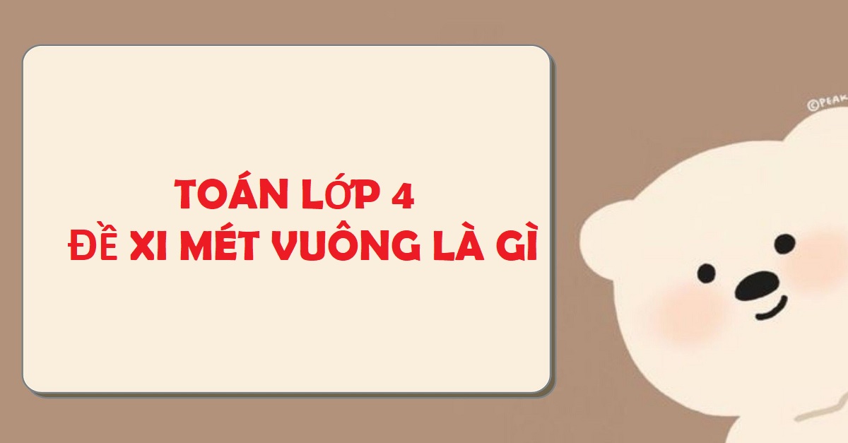 Toán lớp 4 đề xi mét vuông lý thuyết và bài tập chi tiết