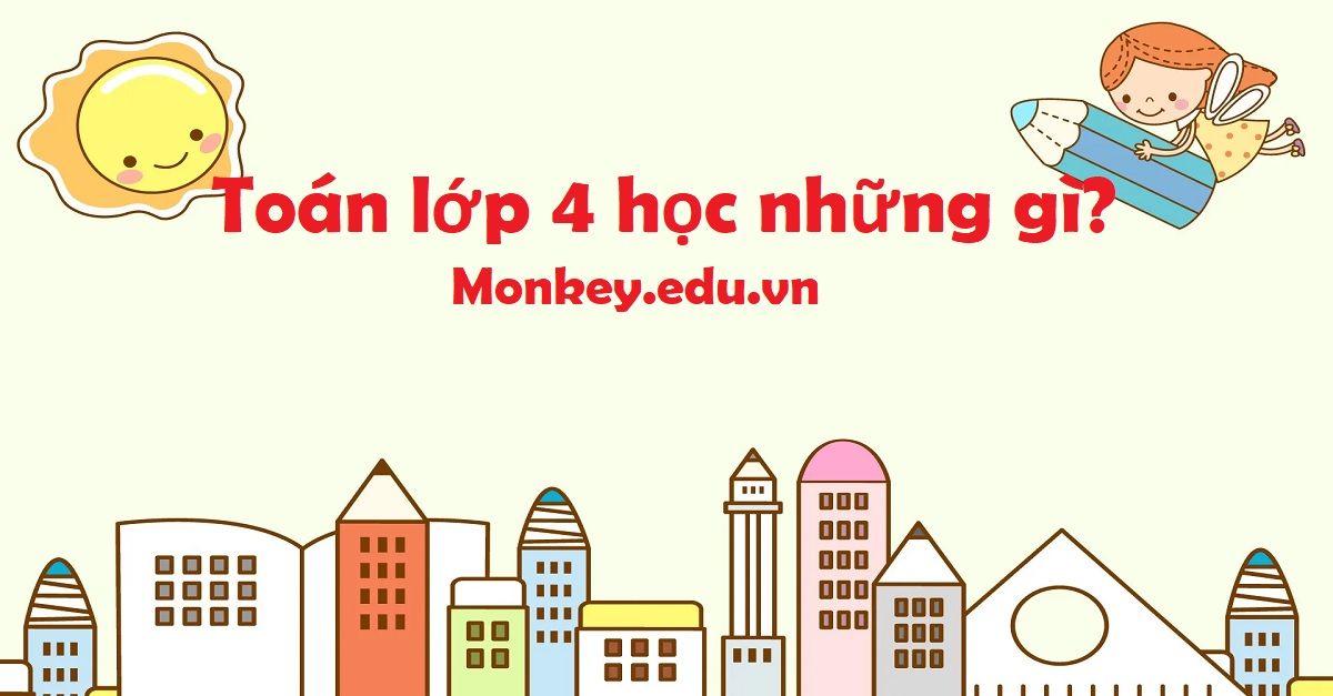 Toán lớp 4 học những gì? Tất tần tật kiến thức bé sẽ học trong toán lớp 4