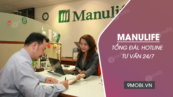 Tổng đài hỗ trợ Manulife trên toàn quốc, hotline CSKH 24/7