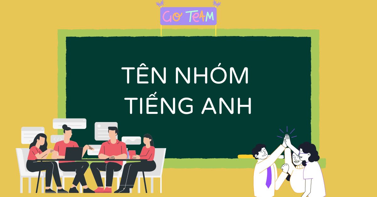 Tổng hợp 1000+ tên nhóm tiếng Anh hay, độc đáo và ý nghĩa nhất