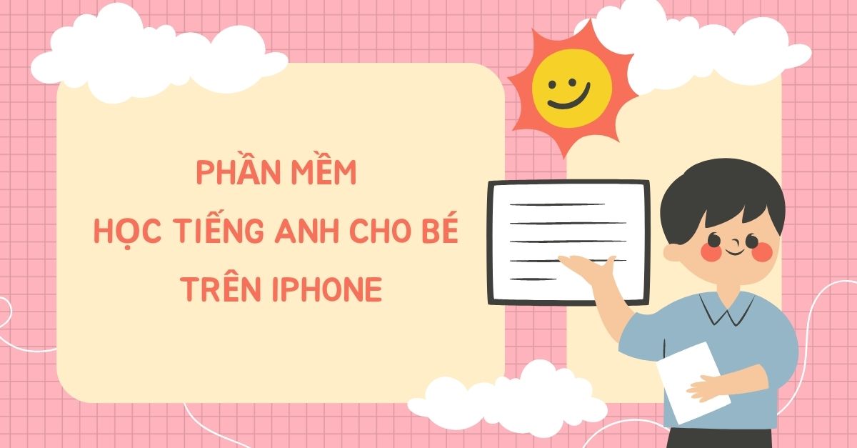 Tổng hợp 11+ phần mềm học tiếng Anh cho bé trên iPhone hay nhất