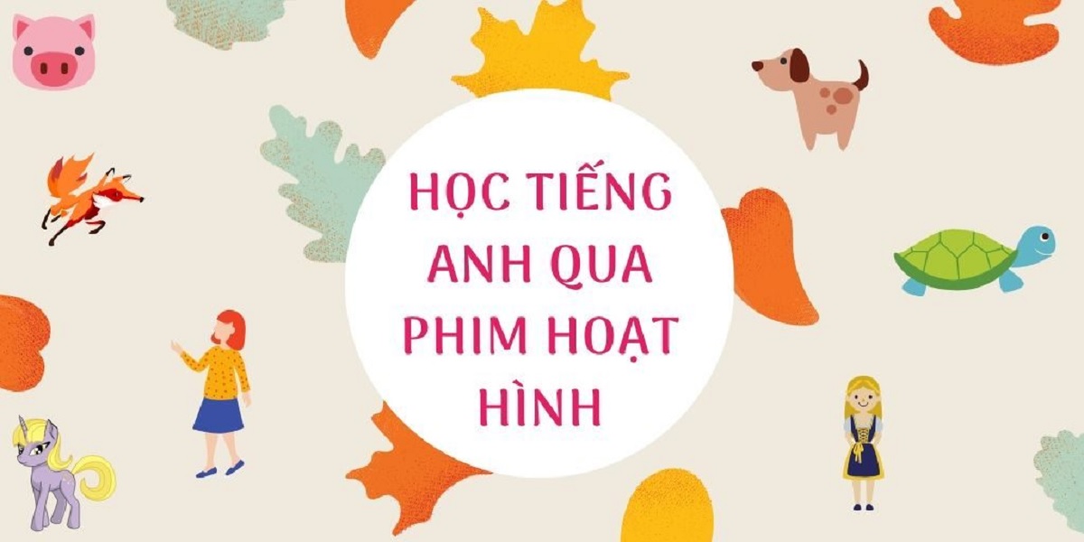 Tổng hợp 20+ phim hoạt hình tiếng Anh cho bé 6 tuổi mở rộng từ vựng