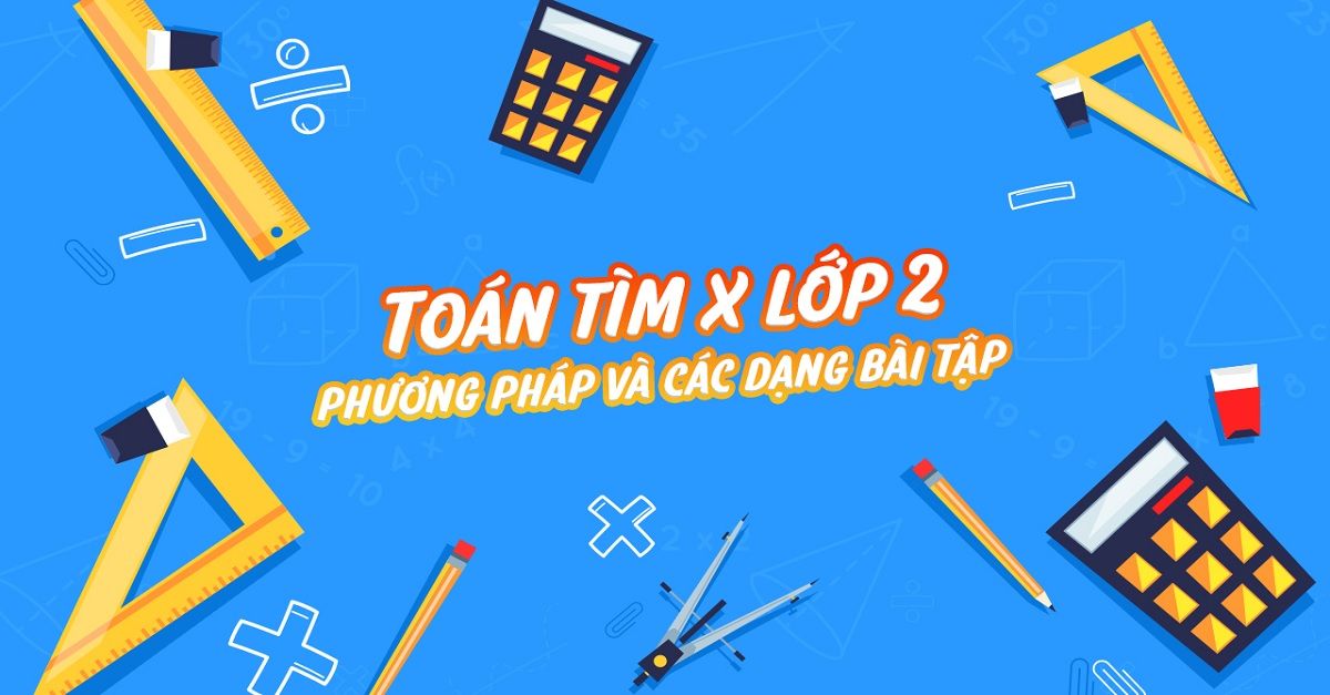 Tổng hợp 30+ bài tập tìm x lớp 2 và kinh nghiệm học hay cho bé