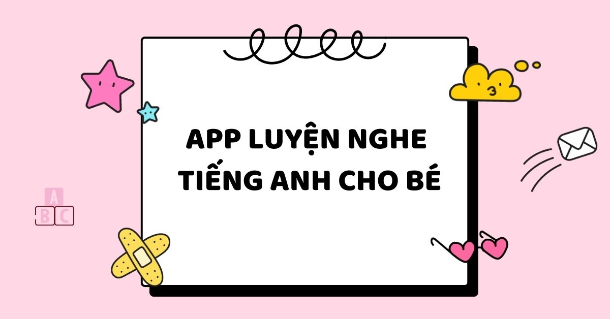 [Tổng hợp] 5+ App luyện nghe tiếng Anh cho bé hiệu quả nên dùng