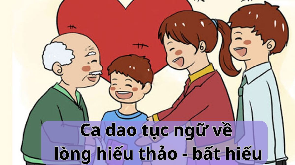 Tổng hợp 500+ ca dao tục ngữ về lòng hiếu thảo – bất hiếu ý nghĩa nhất