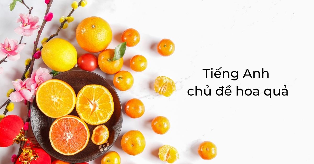 Tổng hợp FULL từ vựng tiếng Anh trẻ em chủ đề hoa quả