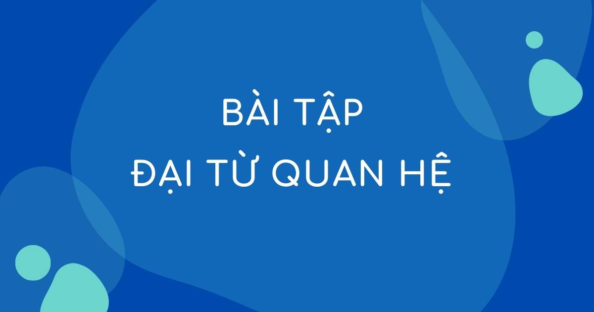 Tổng hợp bài tập đại từ quan hệ Who Whom Which That