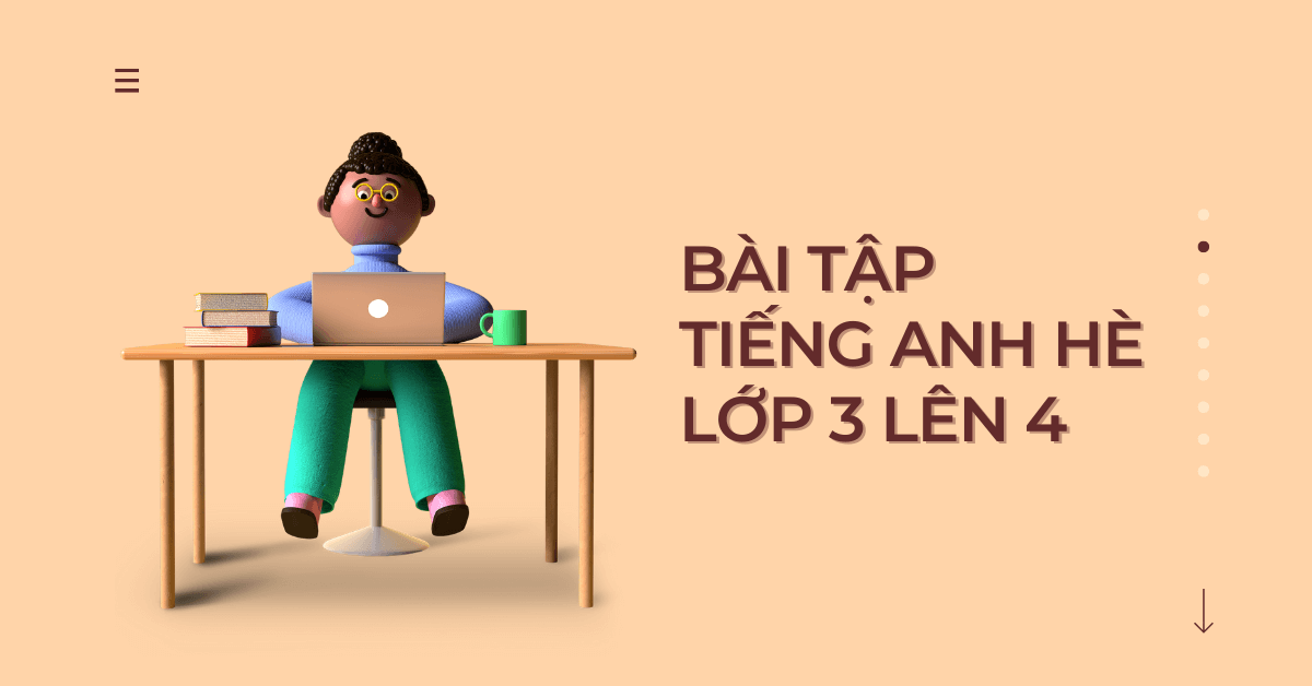 Tổng hợp bài tập tiếng anh hè lớp 3 lên 4 (có đáp án) & gợi ý nguồn học chất lượng, miễn phí!