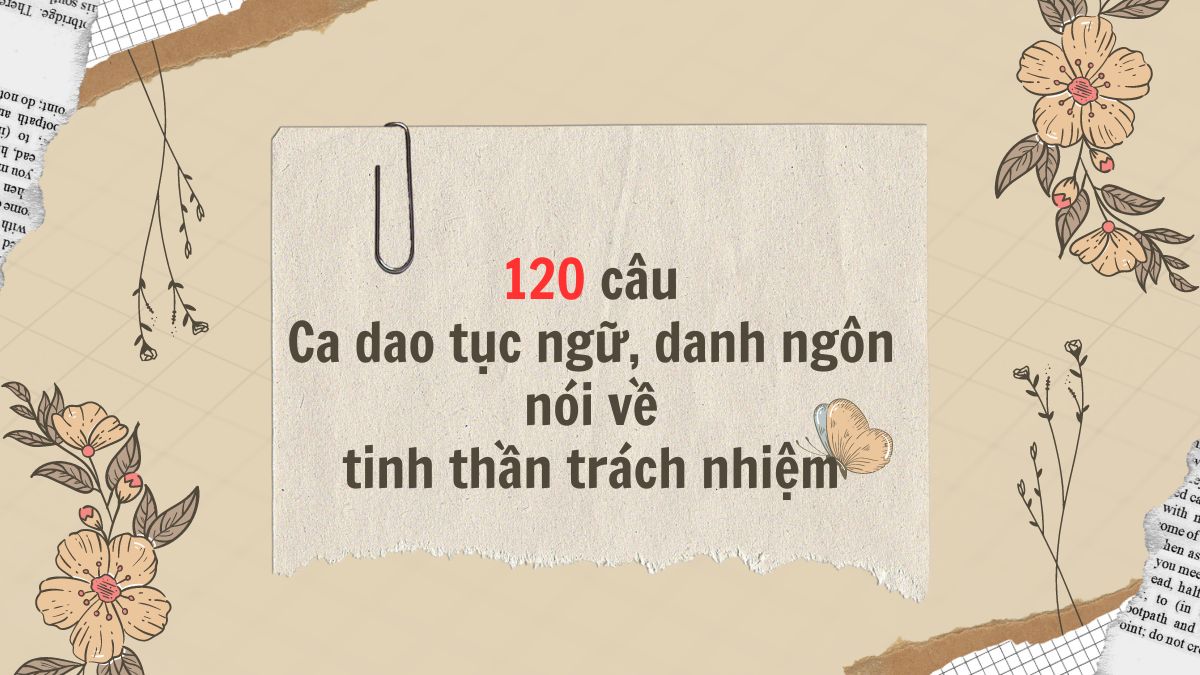 Tổng hợp ca dao, tục ngữ, thành ngữ về tinh thần trách nhiệm