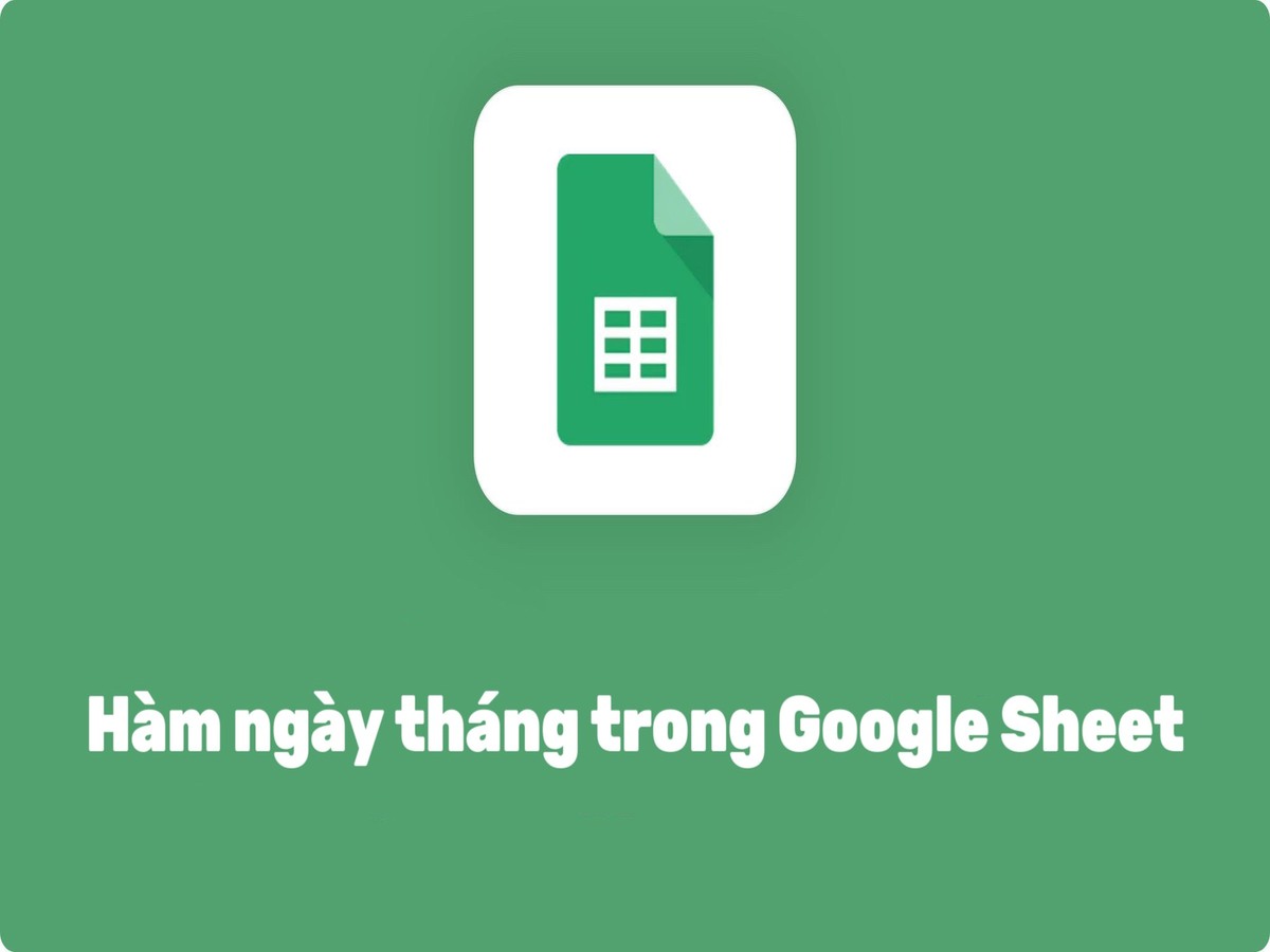 Tổng hợp các hàm ngày tháng trong Google Sheet thông dụng nhất