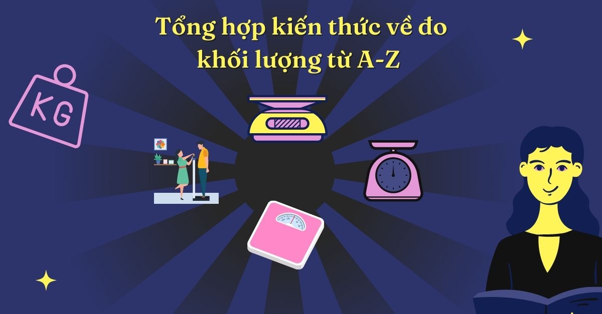 Tổng hợp kiến thức về đo khối lượng từ A-Z