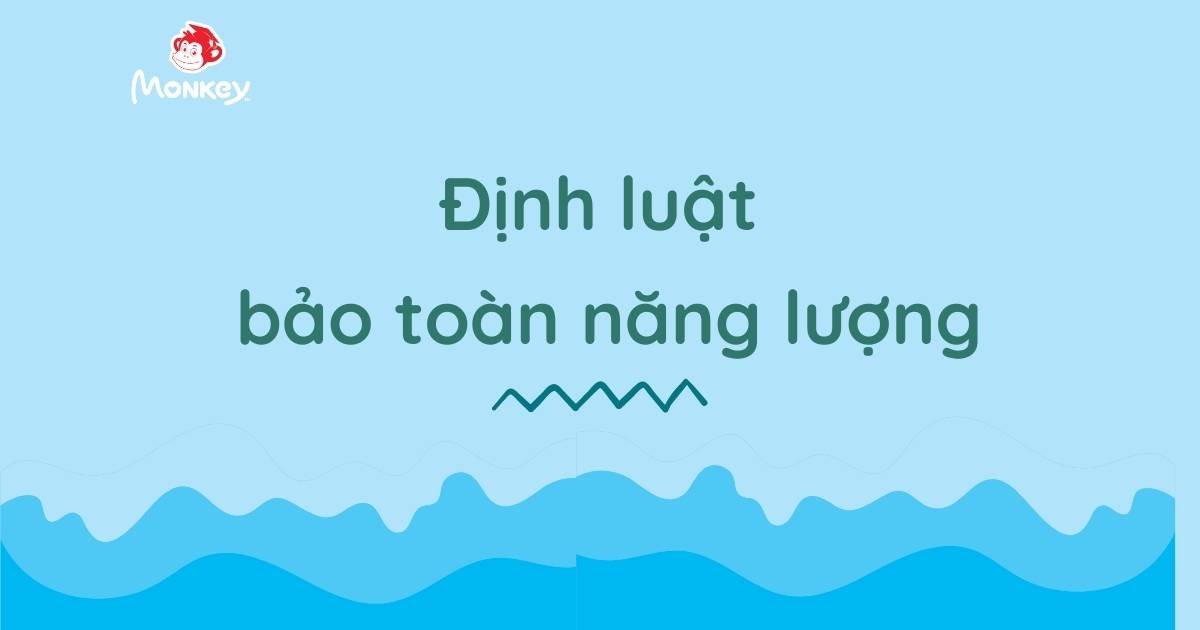 Tổng hợp lý thuyết định luật bảo toàn năng lượng cần nhớ