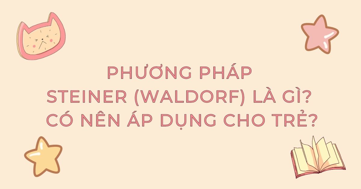 Tổng quan phương pháp Steiner (Waldorf) và những lưu ý khi áp dụng