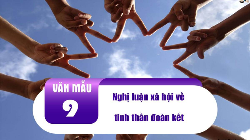 Top 10 Bài văn nghị luận xã hội về tinh thần đoàn kết (lớp 9) xuất sắc nhất