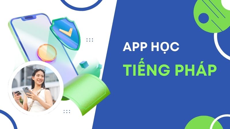 Top 10+ app học tiếng Pháp miễn phí và hiệu quả trên điện thoại, PC 