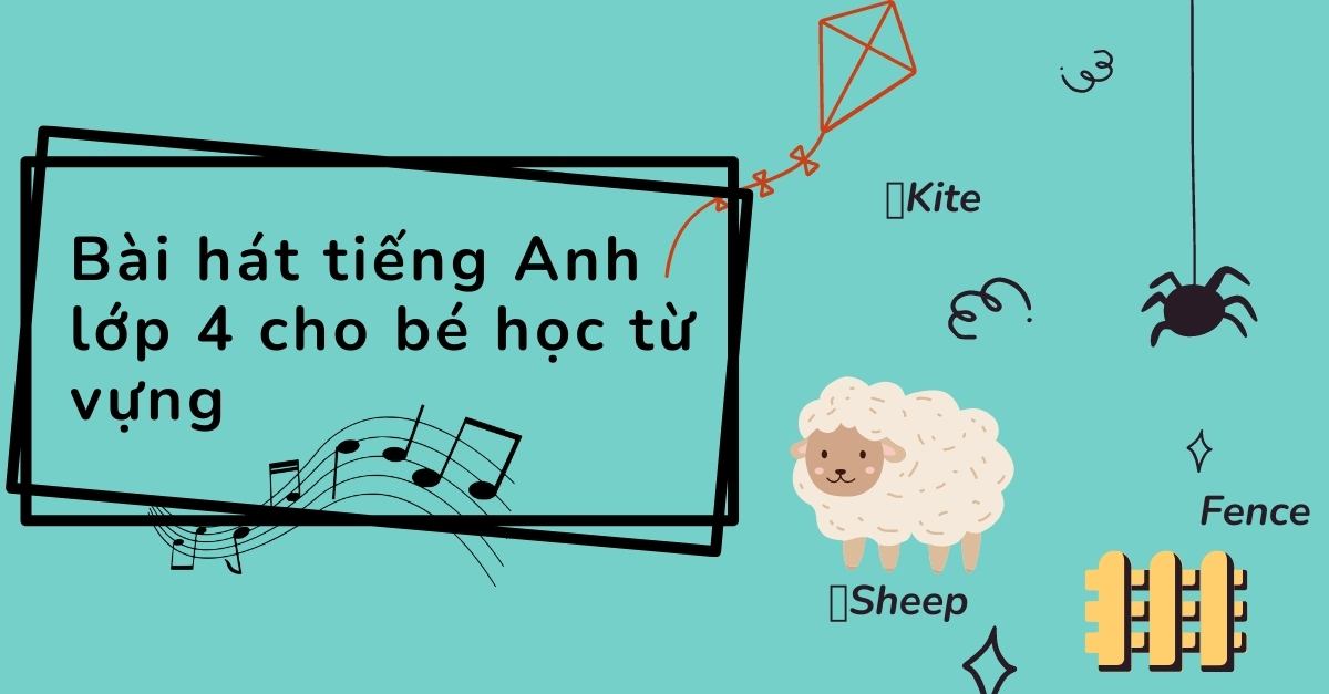 Top 10+ bài hát tiếng Anh lớp 4 giúp bé nhớ nhiều từ vựng