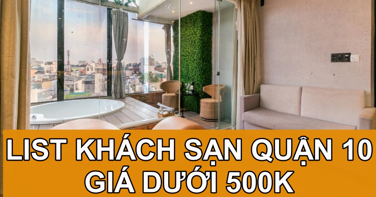 Top 10 khách sạn quận 10 sạch đẹp, giá dưới 500K