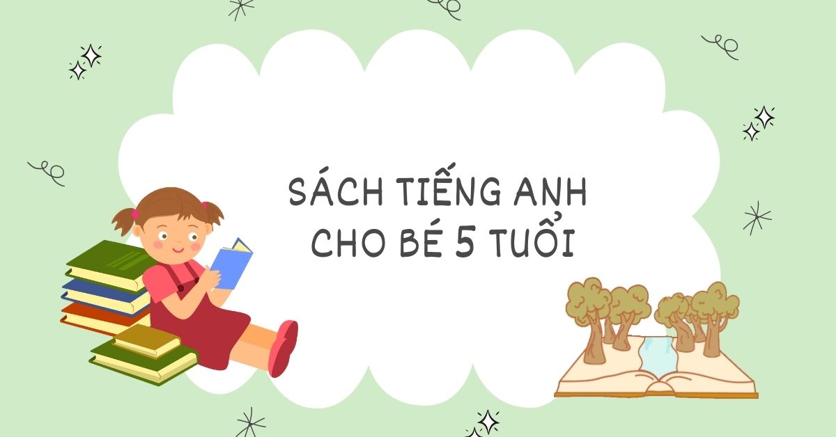 Top 10+ sách tiếng anh cho bé 5 tuổi giúp bé mở rộng vốn từ