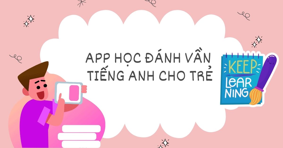 Top 5 app học đánh vần tiếng anh cho người mới bắt đầu