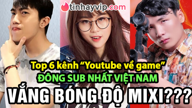 Top 5 kênh Youtube về game nhiều lượt sub nhất, bất ngờ khi không có Độ Mixi