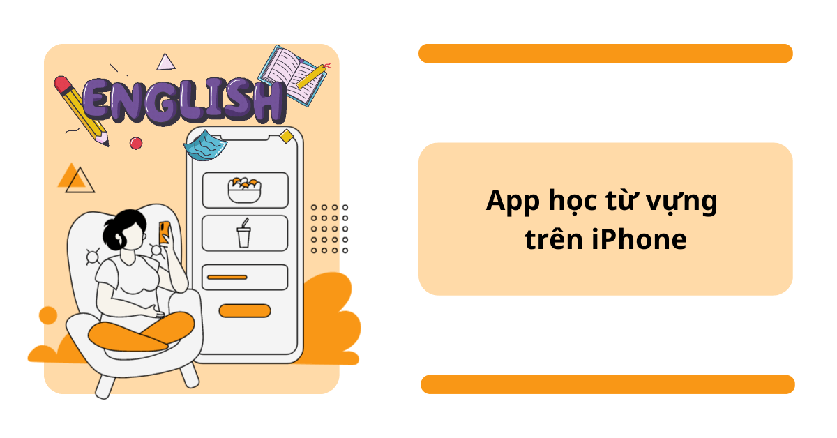 Top 7+ app học từ vựng trên iPhone được đánh giá cao nhất