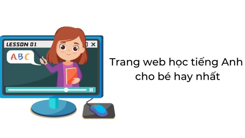 Top 8 trang web học tiếng Anh miễn phí cho trẻ em TỐT NHẤT