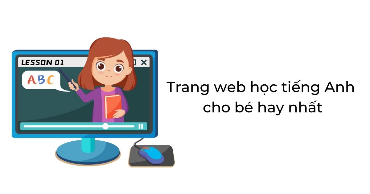 Top 8 trang web học tiếng Anh miễn phí cho trẻ em TỐT NHẤT