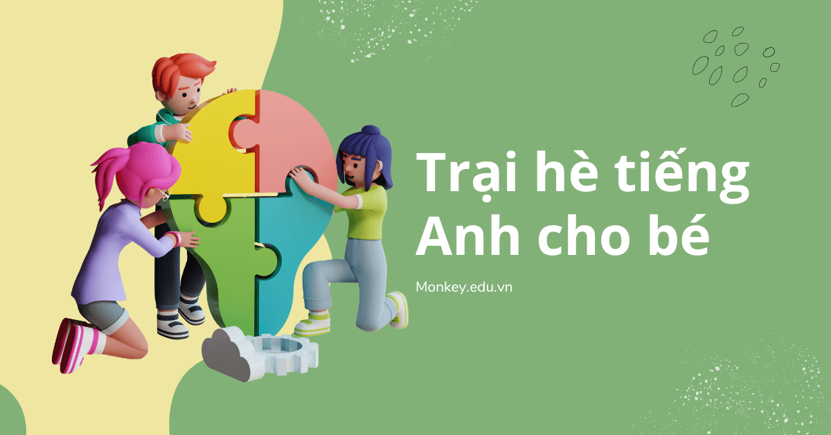 Trại hè tiếng Anh cho bé: Nơi con yêu thỏa sức khám phá và học hỏi!