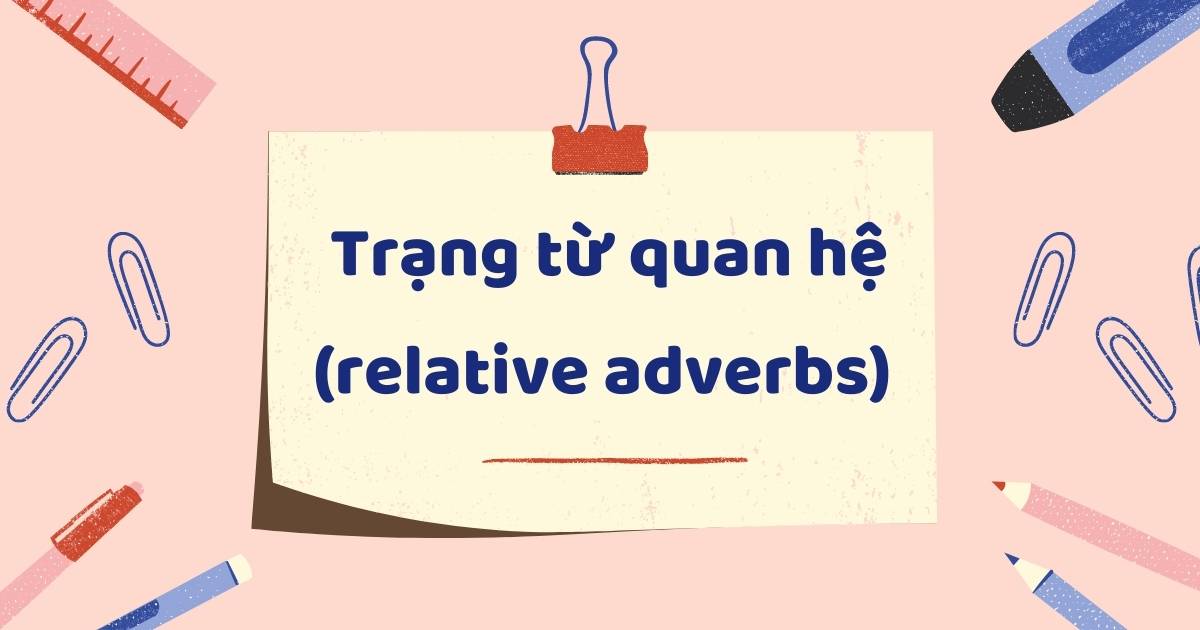 Trạng từ quan hệ (relative adverbs) là gì?