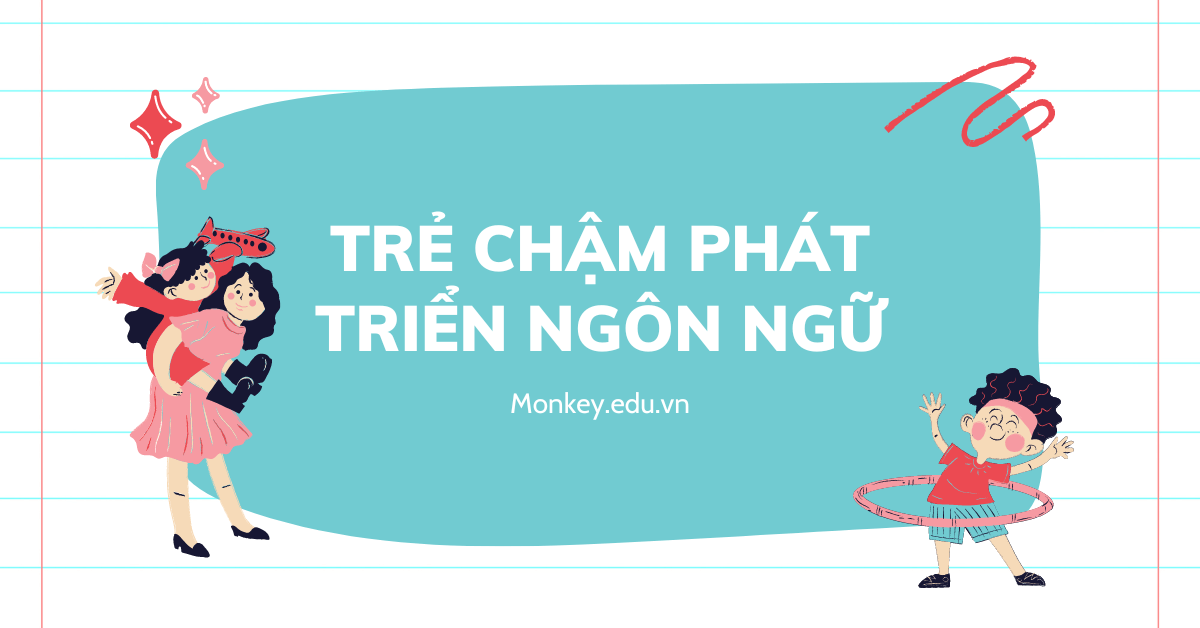 Trẻ chậm phát triển ngôn ngữ: Giải mã dấu hiệu, nguyên nhân và cách thức can thiệp hiệu quả!