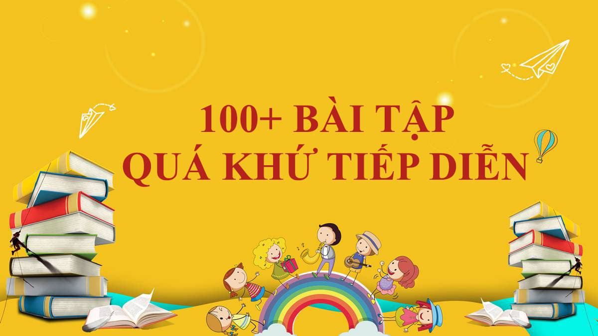 [Trọn bộ] 100+ câu bài tập thì quá khứ tiếp diễn cơ bản – nâng cao có đáp án