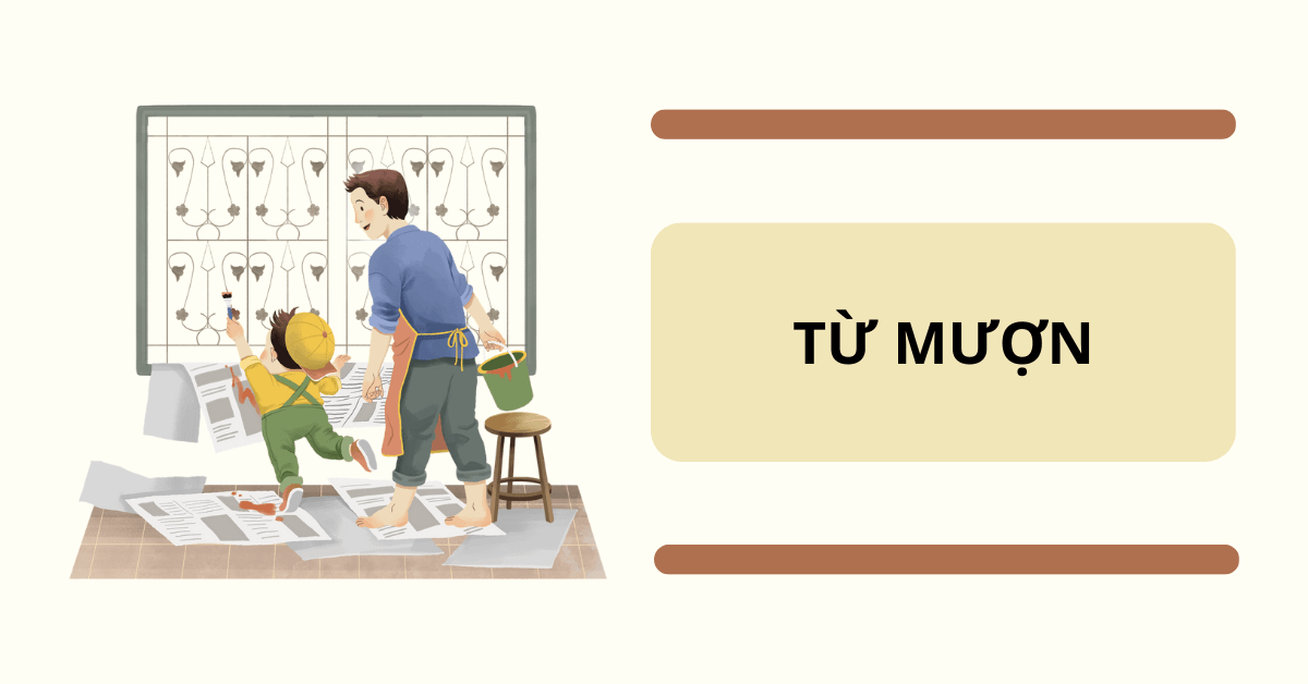 Từ mượn là gì? Cách viết từ mượn được Việt hóa và chưa được Việt hóa trong tiếng Việt