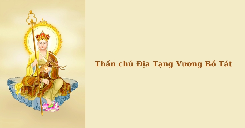 Tụng niệm thần chú Địa Tạng Vương Bồ Tát để được gì?