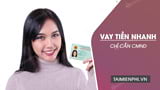 Vay tiền nhanh chỉ cần CMND với lãi suất ưu đãi và những điều cần biết