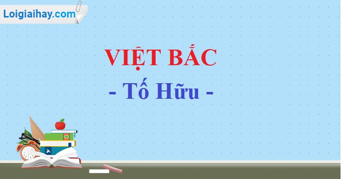 Việt Bắc – Tố Hữu