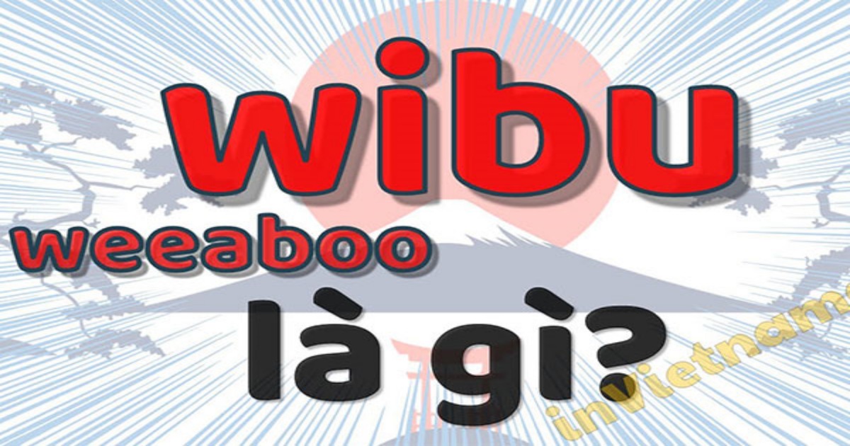 Wibu là gì? Hé lộ cách nhận biết Wibu chính hiệu