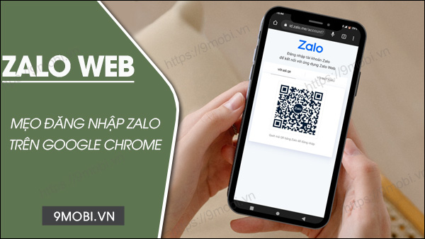 Zalo Web – Đăng nhập Zalo trên Google Chrome cho điện thoại